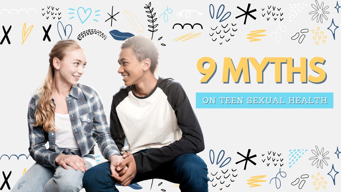 9 MYTHS ON TEEN SEXUAL HEALTH